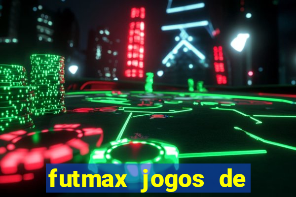 futmax jogos de hoje ao vivo